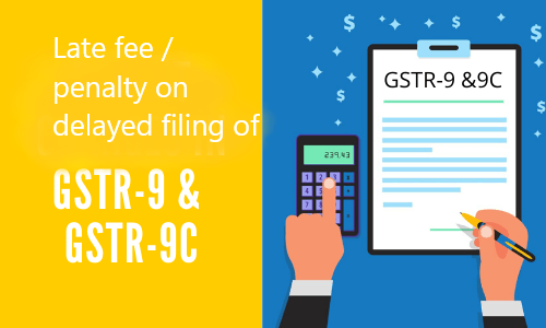 late fee GSTR-9, GSTR-9C