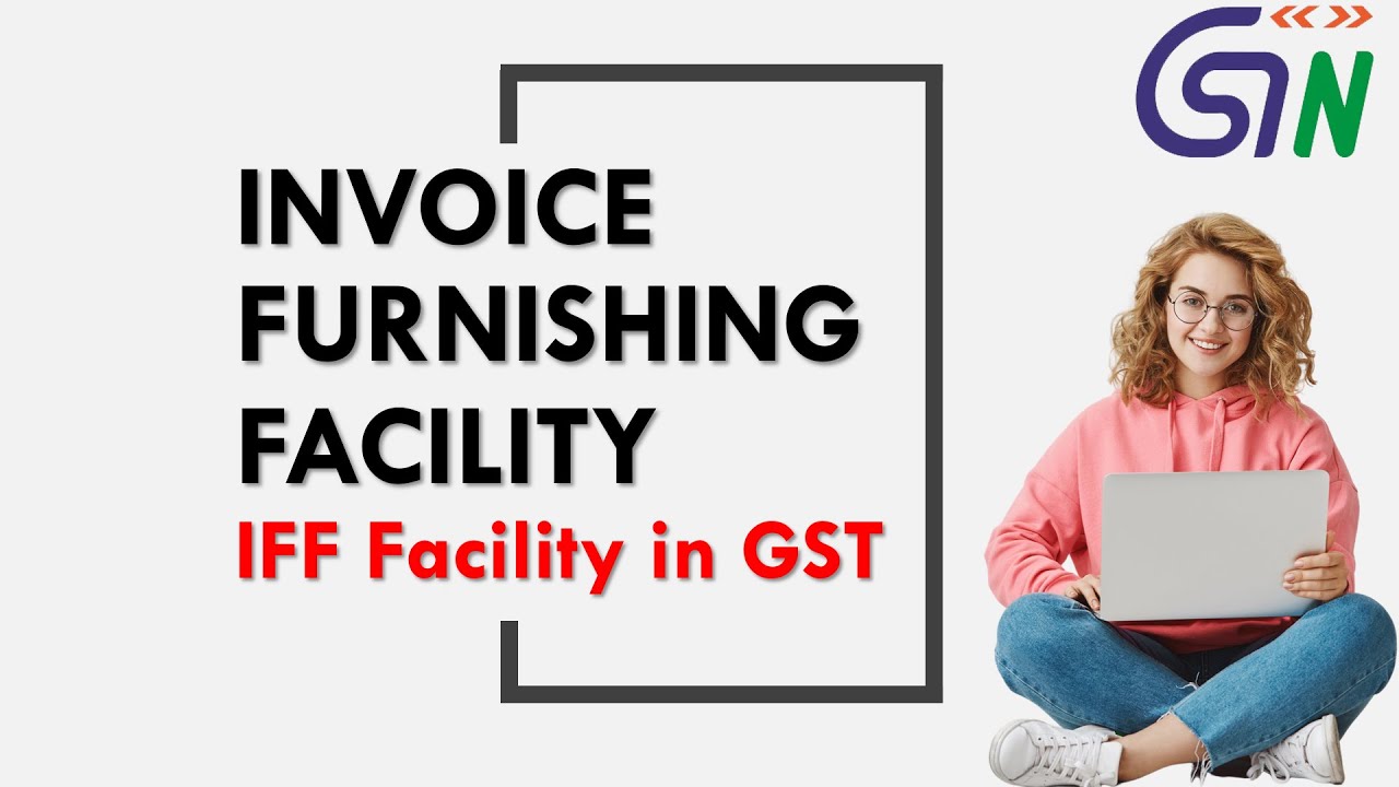 FAQs on Invoice Furnishing Facility (IFF) under QRMP Scheme